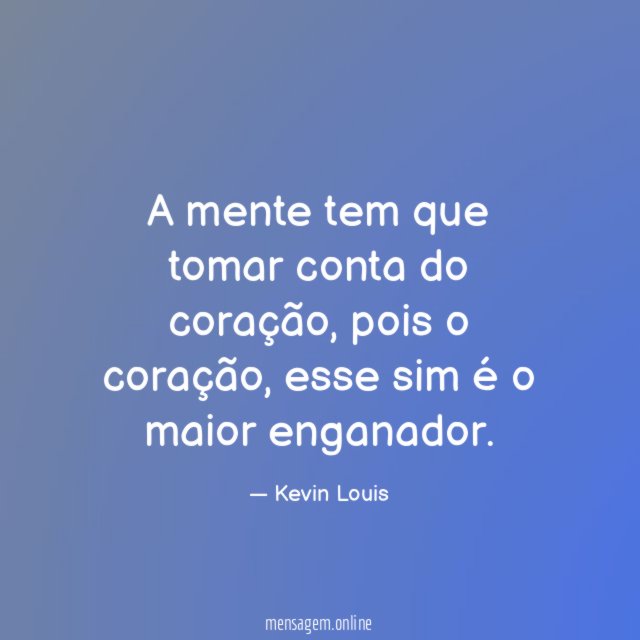 A mente tem que tomar conta do coração