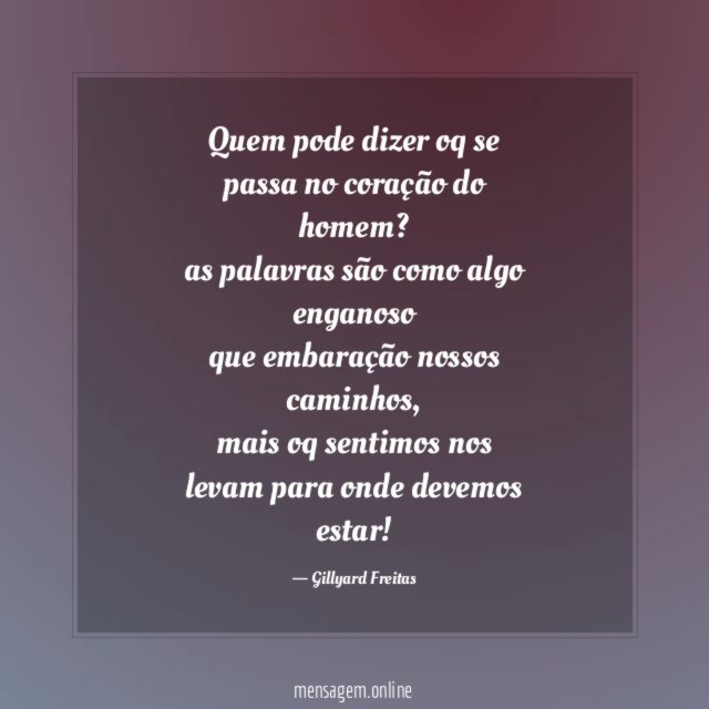 Quem pode dizer oq se passa no coração do homem