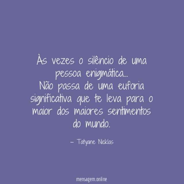 Às vezes o silêncio de uma pessoa enigmática…