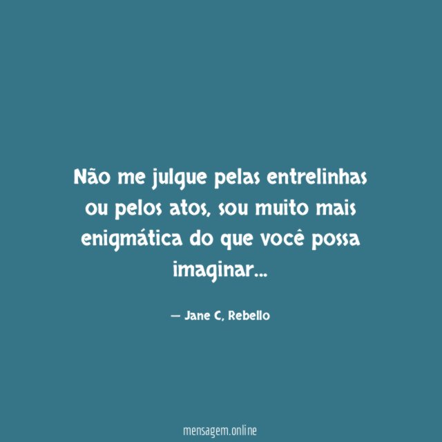 Não me julgue pelas entrelinhas ou pelos atos