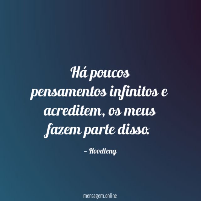 Há poucos pensamentos infinitos e acreditem
