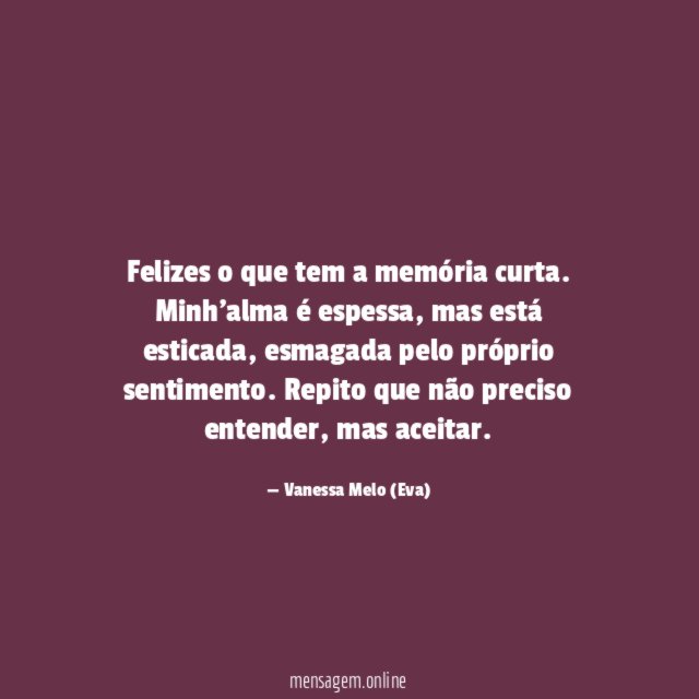 Felizes o que tem a memória curta