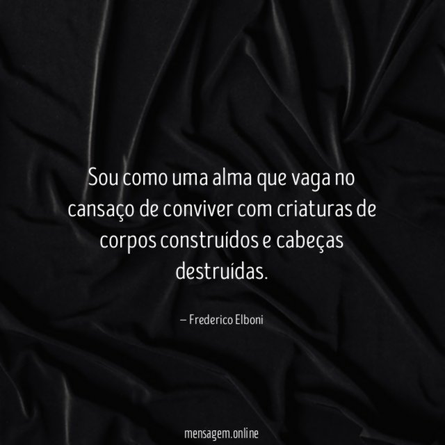 Sou como uma alma que vaga no cansaço