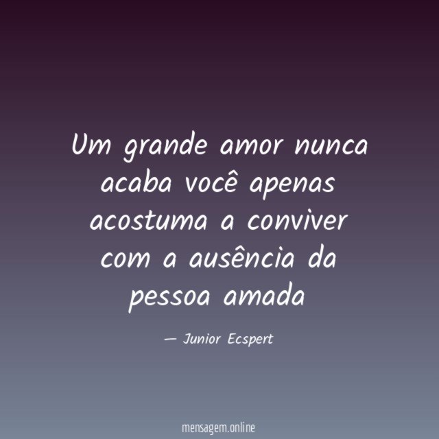 Um grande amor nunca acaba você apenas acostuma
