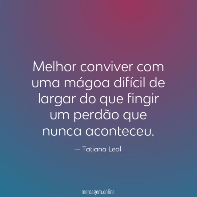Melhor conviver com uma mágoa difícil de largar