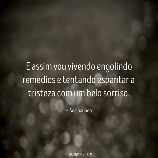 e assim vou vivendo engolindo remédios e tentando