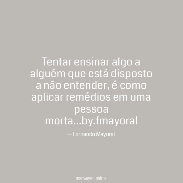 Tentar ensinar algo a alguém que está disposto