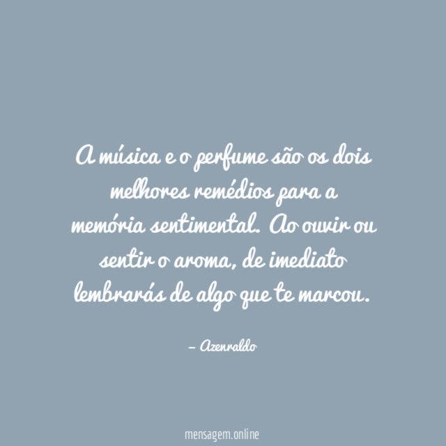 A música e o perfume são os dois