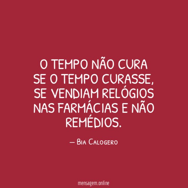 O tempo não cura Se o tempo curasse