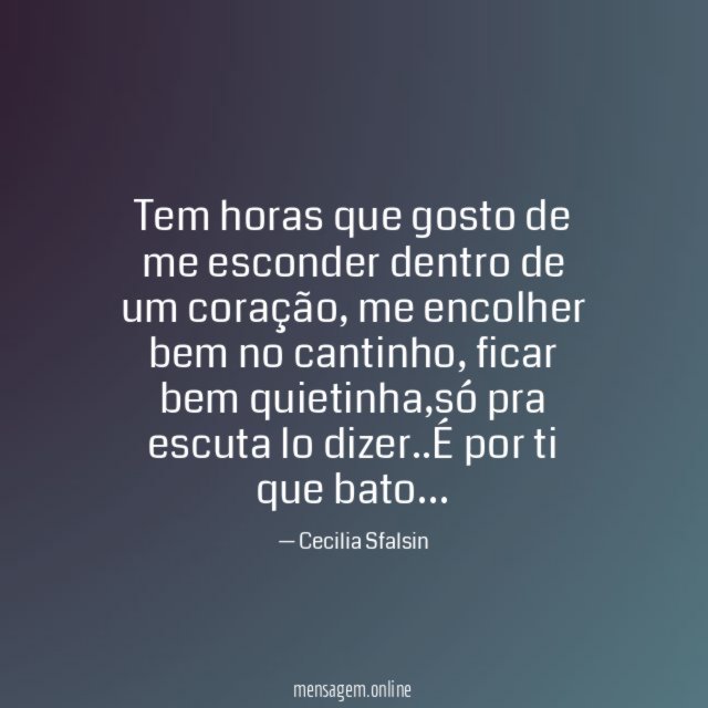 Tem horas que gosto de me esconder dentro de um coração