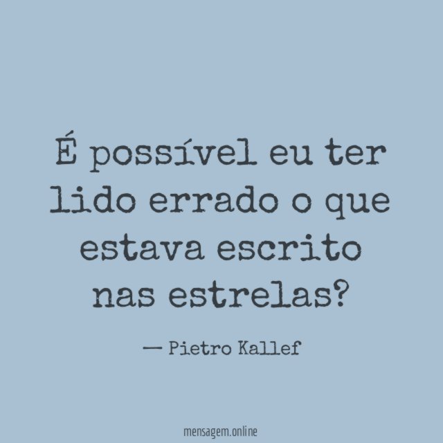 É possível eu ter lido errado o que estava escrito nas estrelas