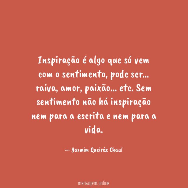 Inspiração é algo que só vem com o sentimento