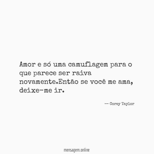 Amor e só uma camuflagem para o que parece ser raiva novamente