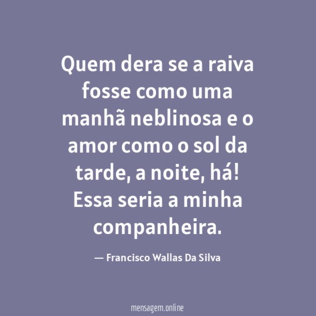 Quem dera se a raiva fosse como uma