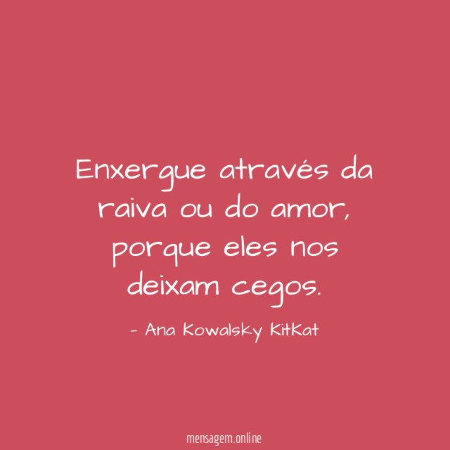 Enxergue através da raiva ou do amor
