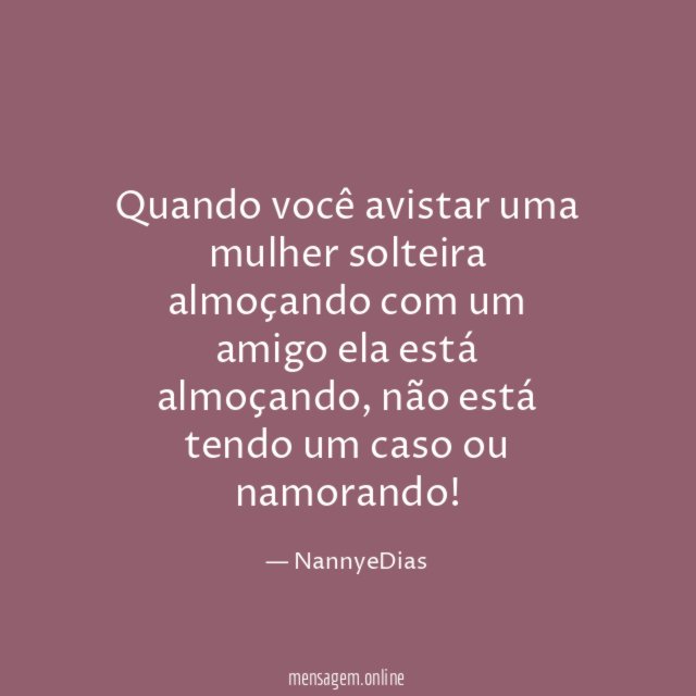 Quando você avistar uma mulher solteira almoçando com