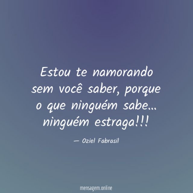 Estou te namorando sem você saber