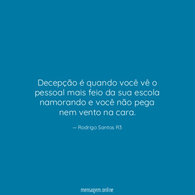 Decepção é quando você vê o pessoal mais
