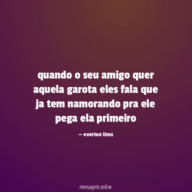 quando o seu amigo quer aquela garota eles