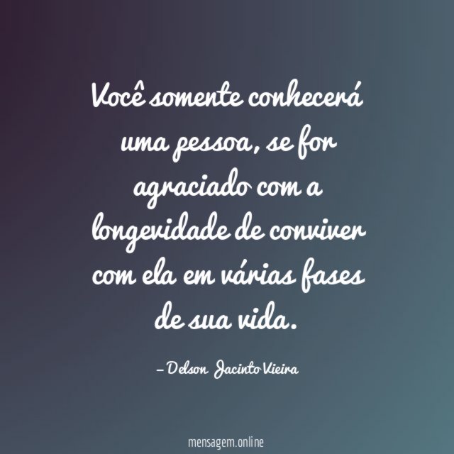 Você somente conhecerá uma pessoa