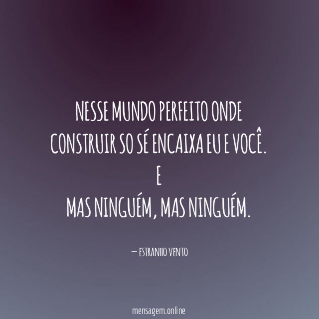 Nesse mundo perfeito onde construir so sé encaixa eu e você
