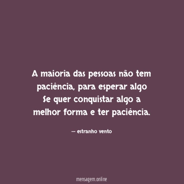 A maioria das pessoas não tem paciência