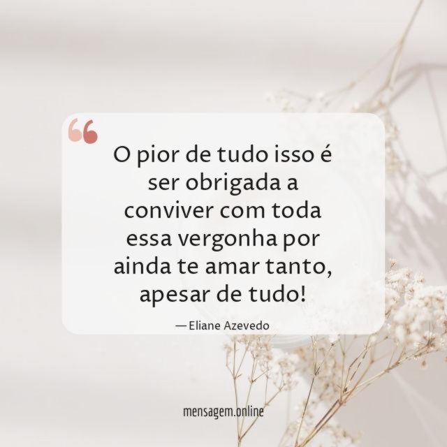 O pior de tudo isso é ser obrigada