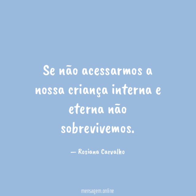 Se não acessarmos a nossa criança interna