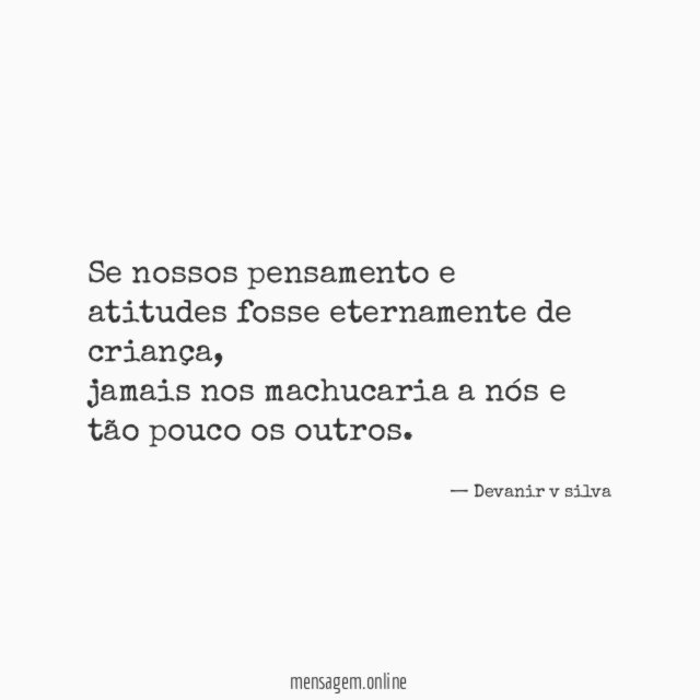 Se nossos pensamento e atitudes fosse eternamente de criança