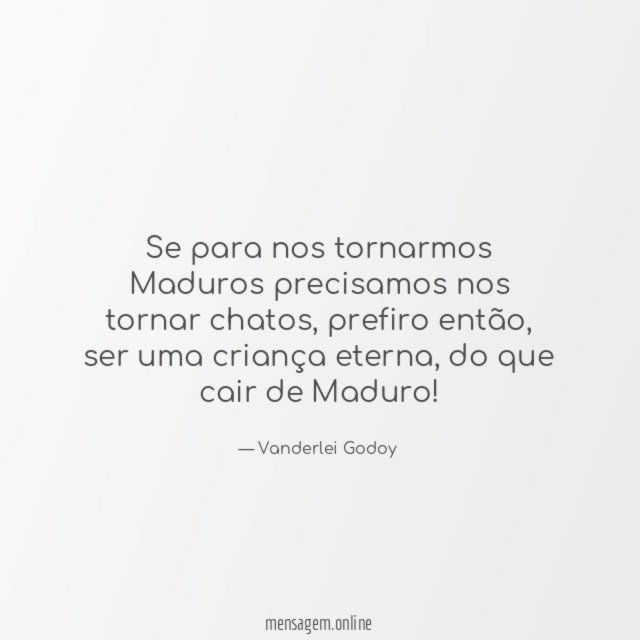 Se para nos tornarmos Maduros precisamos nos tornar chatos