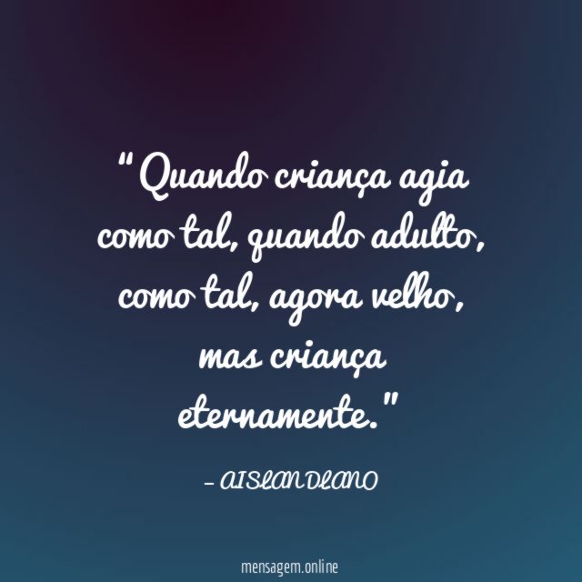 Quando criança agia como tal