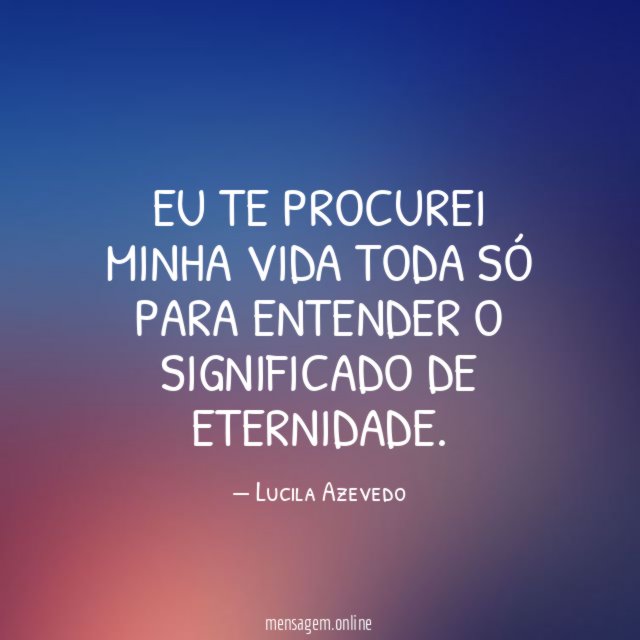 Eu te procurei minha vida toda só para