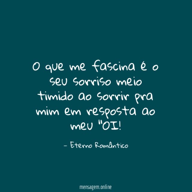O que me fascina é o seu sorriso