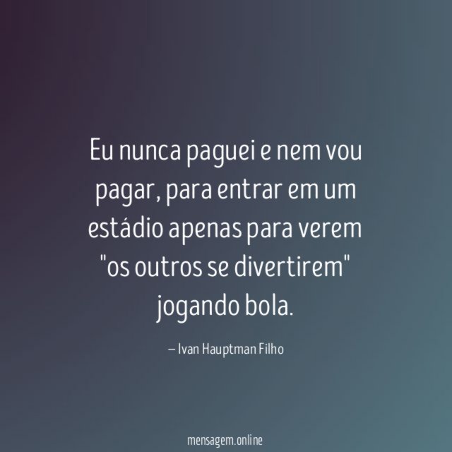 Eu nunca paguei e nem vou pagar
