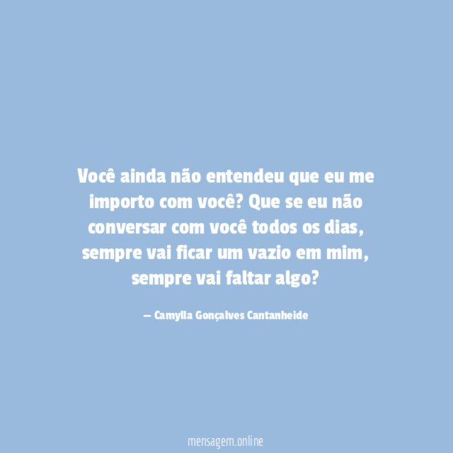 Você ainda não entendeu que eu me importo com você
