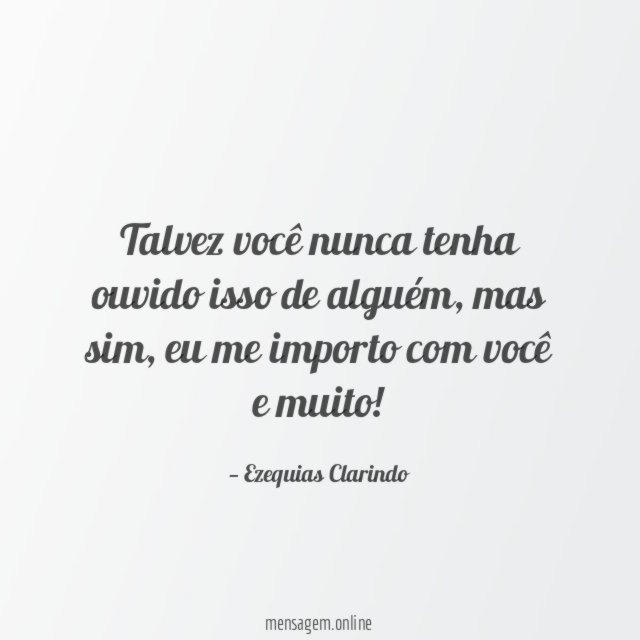 Talvez você nunca tenha ouvido isso de alguém
