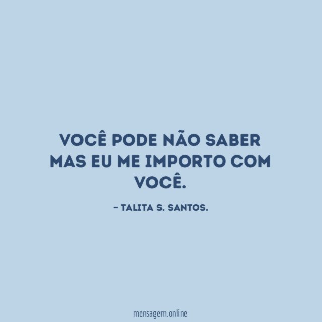 Você pode não saber mas eu me importo com você
