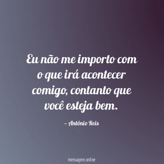Eu não me importo com o que irá acontecer comigo