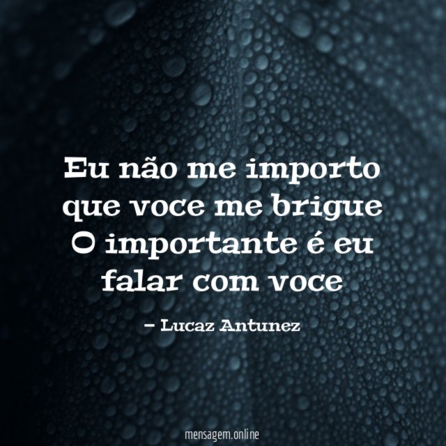 Eu não me importo que voce me brigue
