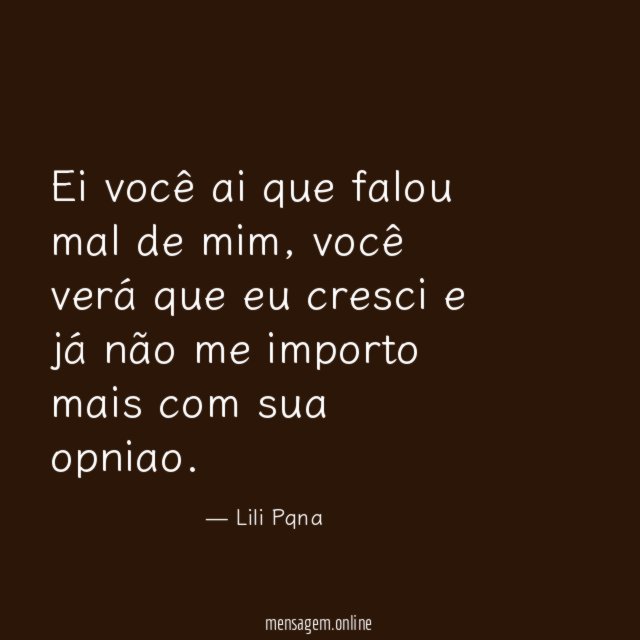 Ei você ai que falou mal de mim
