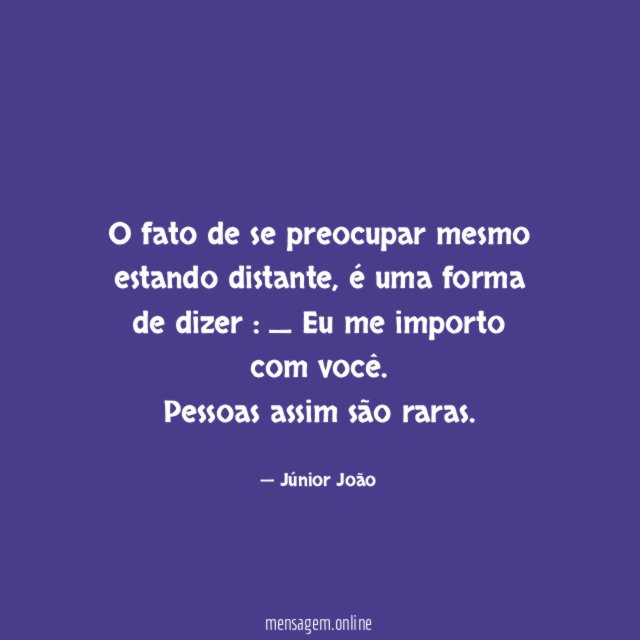 O fato de se preocupar mesmo estando distante