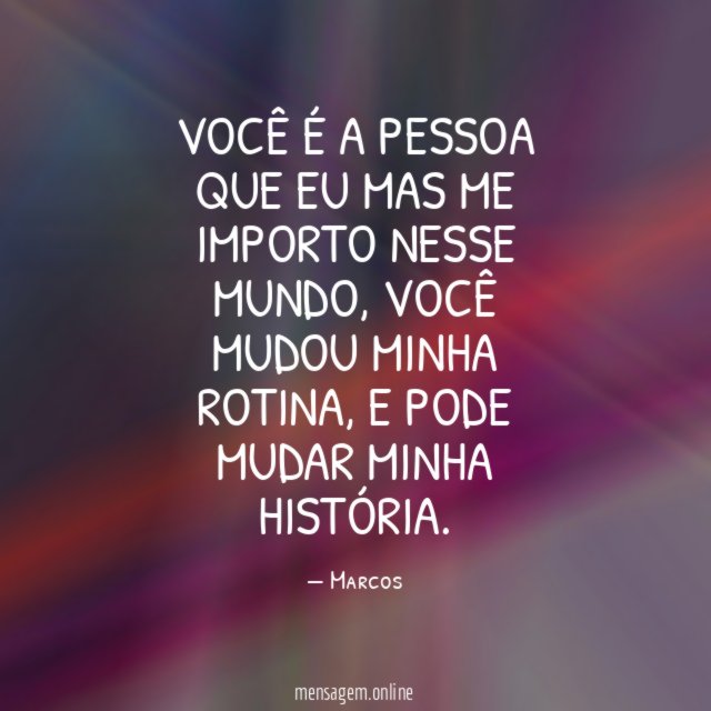 Você é a pessoa que eu mas me importo nesse mundo