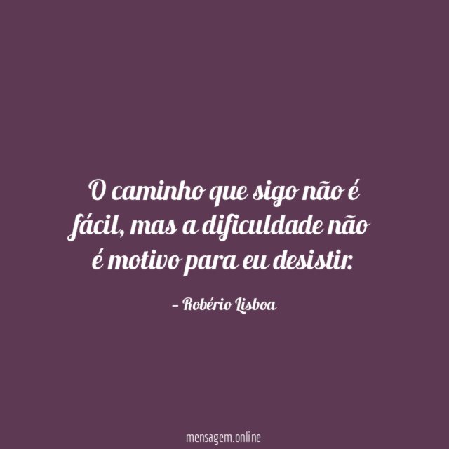 O caminho que sigo não é fácil