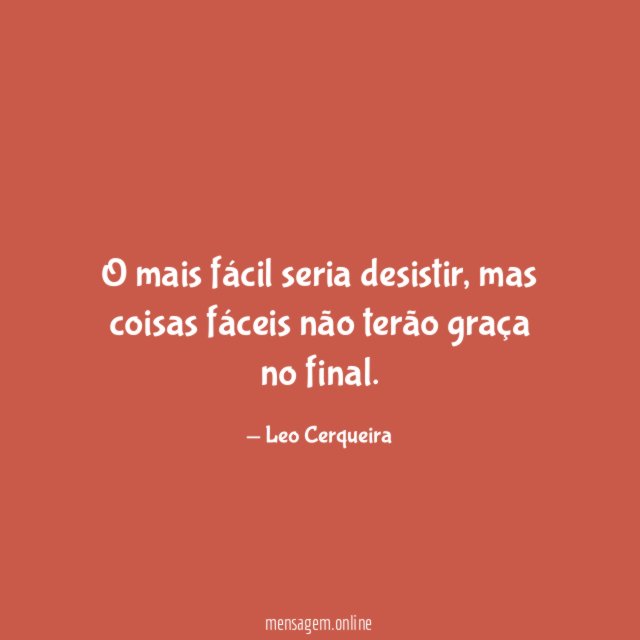 O mais fácil seria desistir