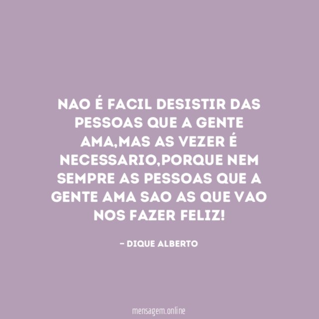 Nao é facil desistir das pessoas que a gente ama