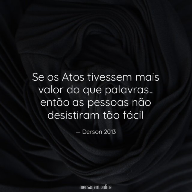 Se os Atos tivessem mais valor do que palavras