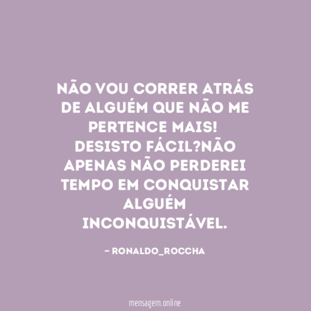 Não vou correr atrás de alguém que não