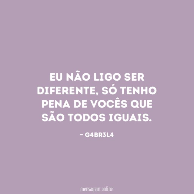 Eu não ligo ser diferente