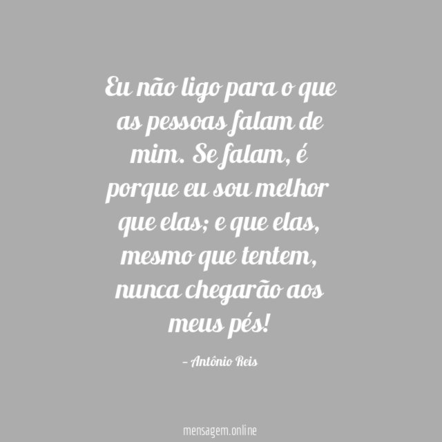 Eu não ligo para o que as pessoas falam de mim