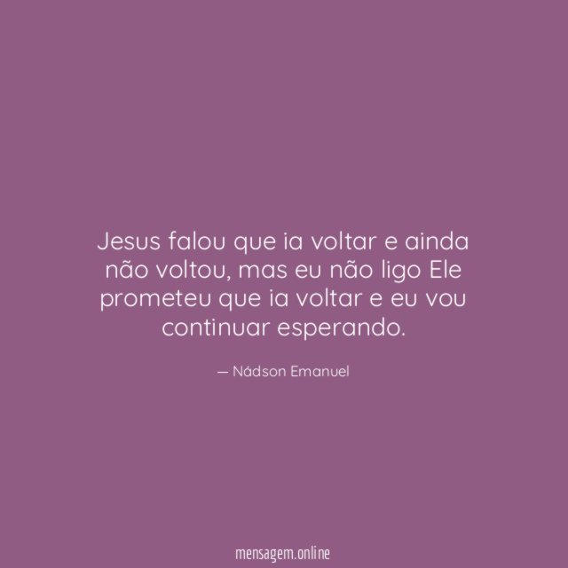 Jesus falou que ia voltar e ainda não voltou
